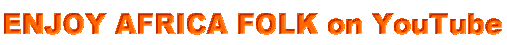 ENJOY AFRICA FOLK on YouTube